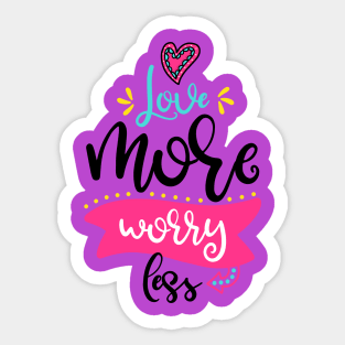 Love more worry less Sticker
